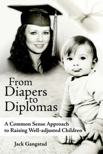 Cover image for From Diapers to Diplomas: A Common Sense Approach to Raising Well-Adjusted Children