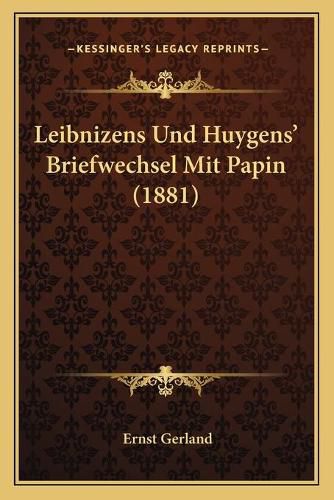 Leibnizens Und Huygens' Briefwechsel Mit Papin (1881)