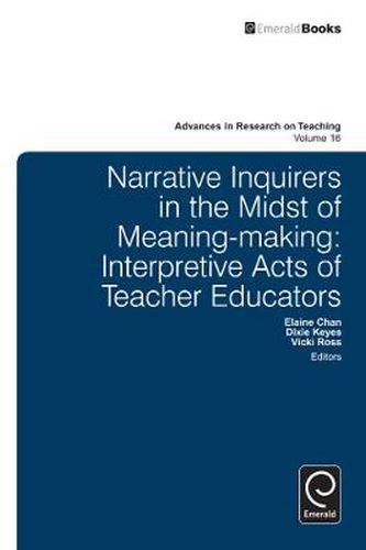 Cover image for Narrative Inquirers in the Midst of Meaning-Making: Interpretive Acts of Teacher Educators