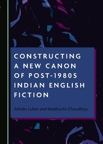 Cover image for Constructing a New Canon of Post-1980s Indian English Fiction