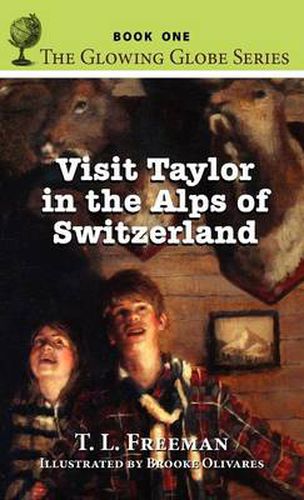 Visit Taylor in the Alps of Switzerland, the Glowing Globe Series - Book One