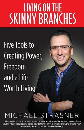 Cover image for Living on the Skinny Branches: Five Tools to Creating Power, Freedom and a Life Worth Living