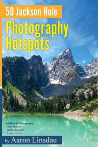 Cover image for 50 Jackson Hole Photography Hotspots: A Guide for Photographers and Wildlife Enthusiasts