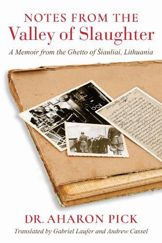 Cover image for Notes from the Valley of Slaughter: A Memoir from the Ghetto of Siauliai, Lithuania