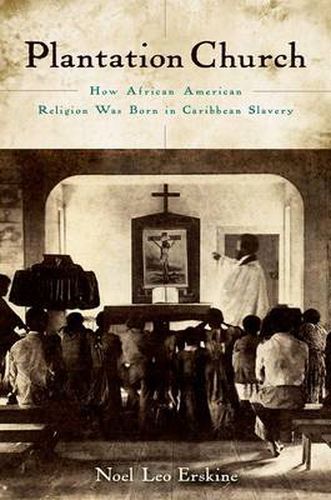 Cover image for Plantation Church: How African American Religion Was Born in Caribbean Slavery