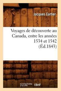 Cover image for Voyages de Decouverte Au Canada, Entre Les Annees 1534 Et 1542 (Ed.1843)