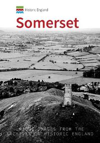 Cover image for Historic England: Somerset: Unique Images from the Archives of Historic England