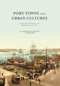 Cover image for Port Towns and Urban Cultures: International Histories of the Waterfront, c.1700-2000