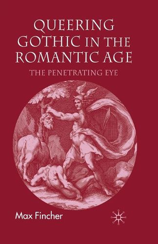Cover image for Queering Gothic in the Romantic Age: The Penetrating Eye