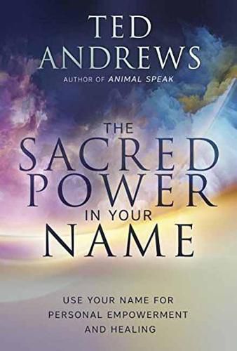 Cover image for Sacred Power in Your Name, The: Using Your Name for Personal Empowerment and Healing