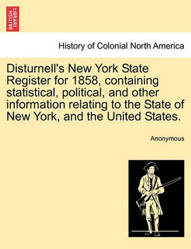 Cover image for Disturnell's New York State Register for 1858, Containing Statistical, Political, and Other Information Relating to the State of New York, and the United States.