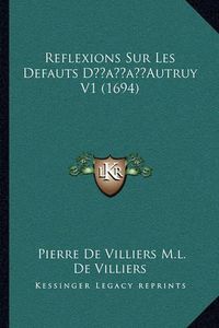 Cover image for Reflexions Sur Les Defauts Dacentsa -A Centsautruy V1 (1694)Reflexions Sur Les Defauts Dacentsa -A Centsautruy V1 (1694)