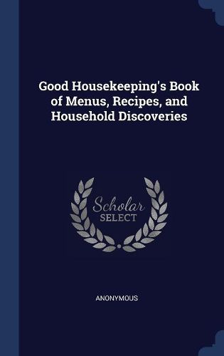 Cover image for Good Housekeeping's Book of Menus, Recipes, and Household Discoveries