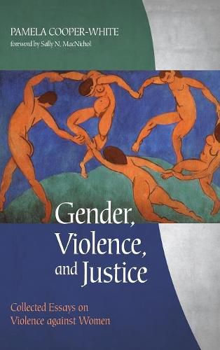 Cover image for Gender, Violence, and Justice: Collected Essays on Violence Against Women