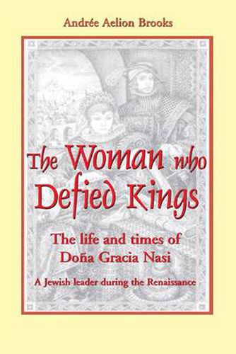 Cover image for The Woman Who Defied Kings: The Life and Times of Dona Gracia Nasi