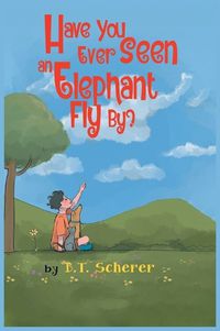 Cover image for Have You Ever Seen an Elephant Fly By?