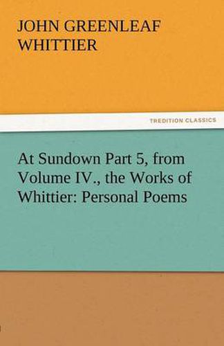 Cover image for At Sundown Part 5, from Volume IV., the Works of Whittier: Personal Poems