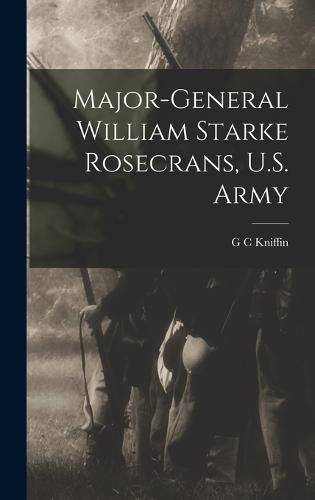 Major-General William Starke Rosecrans, U.S. Army