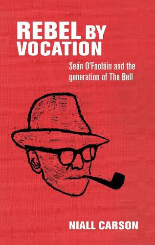 Cover image for Rebel by Vocation: SeaN O'Faolain and the Generation of the Bell