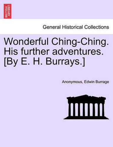Cover image for Wonderful Ching-Ching. His Further Adventures. [By E. H. Burrays.]