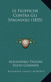 Cover image for Le Filippiche Contra Gli Spagnuoli (1855)