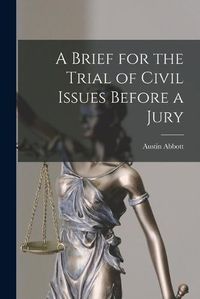 Cover image for A Brief for the Trial of Civil Issues Before a Jury