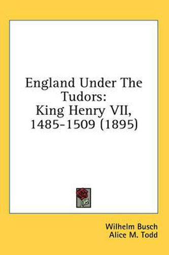 Cover image for England Under the Tudors: King Henry VII, 1485-1509 (1895)