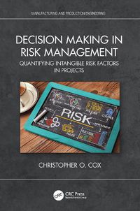 Cover image for Decision Making in Risk Management: Quantifying Intangible Risk Factors in Projects
