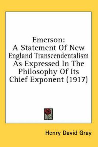 Emerson: A Statement of New England Transcendentalism as Expressed in the Philosophy of Its Chief Exponent (1917)