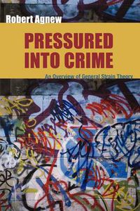 Cover image for Pressured Into Crime: An Overview of General Strain Theory