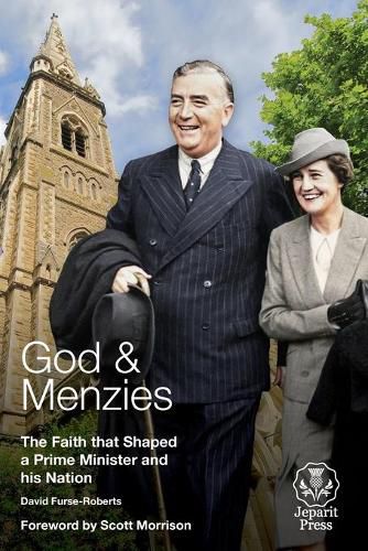 God and Menzies: The Faith that Shaped a Prime Minister and his Nation