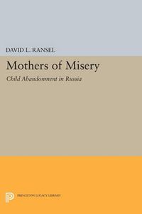 Cover image for Mothers of Misery: Child Abandonment in Russia