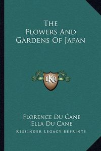 Cover image for The Flowers and Gardens of Japan