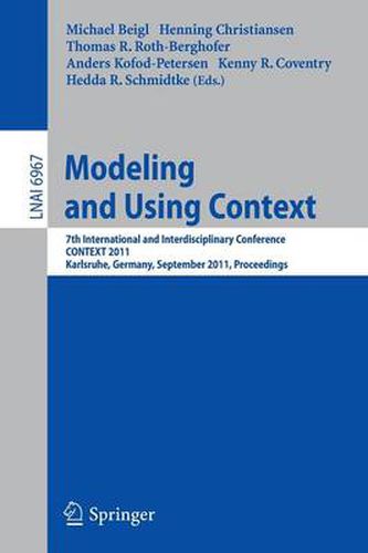 Modeling and Using Context: 7th International and Interdisciplinary Conference, CONTEXT 2011, Karlsruhe, Germany, September 26-30, 2011, Proceedings