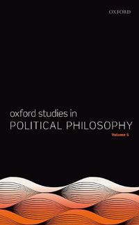 Cover image for Oxford Studies in Political Philosophy Volume 5