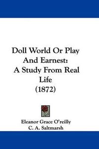 Cover image for Doll World Or Play And Earnest: A Study From Real Life (1872)