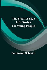 Cover image for The Frithiof Saga: Life Stories for Young People