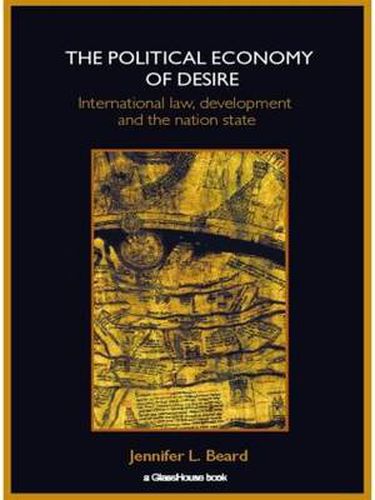Cover image for The Political Economy of Desire: International Law, Development and the Nation State
