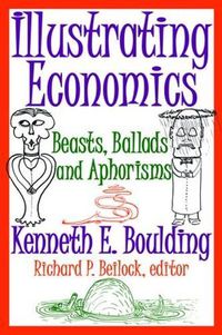 Cover image for Illustrating Economics: Beasts, Ballads and Aphorisms