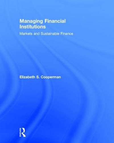 Cover image for Managing Financial Institutions: Markets and Sustainable Finance