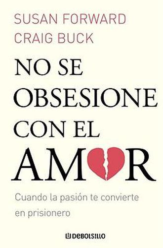 No Se Obsesione Con el Amor: Cuando la Pasion Te Convierte en Prisionero