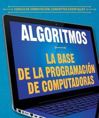 Cover image for Algoritmos: La Base de la Programacion de Computadoras (Algorithms: The Building Blocks of Computer Programming)