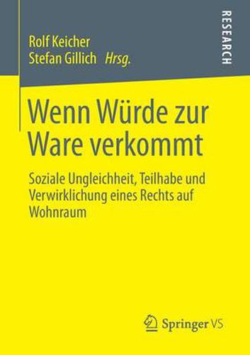 Cover image for Wenn Wurde Zur Ware Verkommt: Soziale Ungleichheit, Teilhabe Und Verwirklichung Eines Rechts Auf Wohnraum