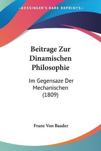 Cover image for Beitrage Zur Dinamischen Philosophie: Im Gegensaze Der Mechanischen (1809)