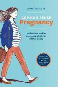 Cover image for Common Sense Pregnancy: Navigating a Healthy Pregnancy and Birth for Mother and Baby