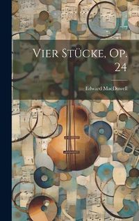 Cover image for Vier Stuecke, Op. 24