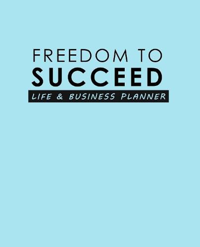 Cover image for Freedom To Succeed: Life & Business Planner