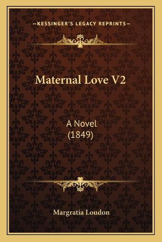 Cover image for Maternal Love V2: A Novel (1849)