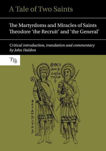 Cover image for A Tale of Two Saints: The Martyrdoms and Miracles of Saints Theodore 'the Recruit' and 'the General