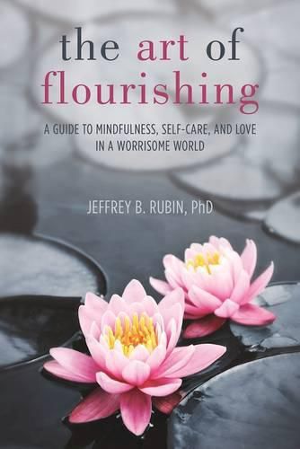 Cover image for The Art of Flourishing: A Guide to Mindfulness, Self-Care, and Love in a Chaotic World